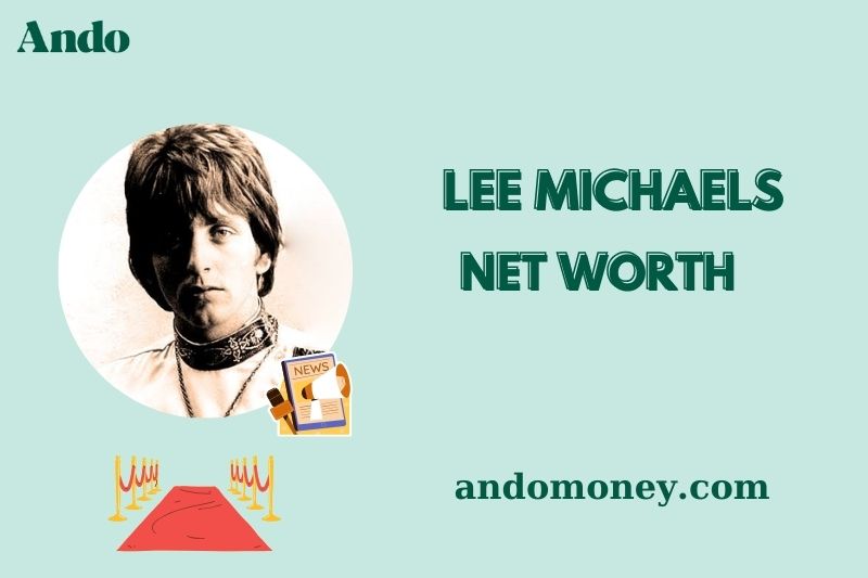 Lee Michaels Net Worth 2025: Wealth, Salary, and Financial Insights