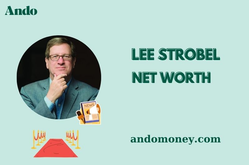 Lee Strobel Net Worth 2025: Income, Career Achievements, Financial Insights